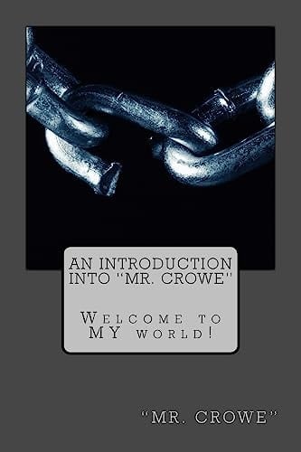 An Introduction Into "Mr Crowe" Welcome to MY World!
