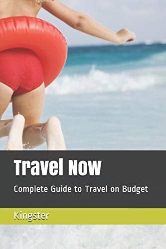 Travel Now Complete Guide to Travel on Budget