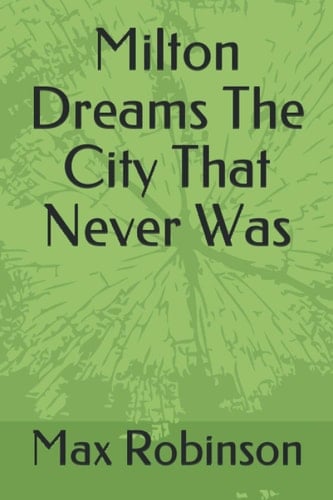 Milton Dreams The City That Never Was