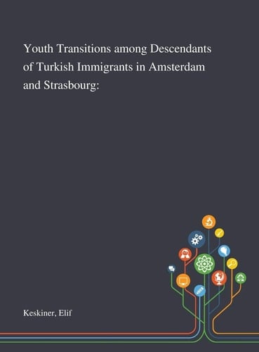Youth Transitions Among Descendants of Turkish Immigrants in Amsterdam and Strasbourg