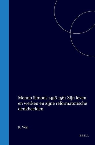 Menno Simons 1496-1561 - Zijn leven en werken en zijne reformatorische denkbeelden