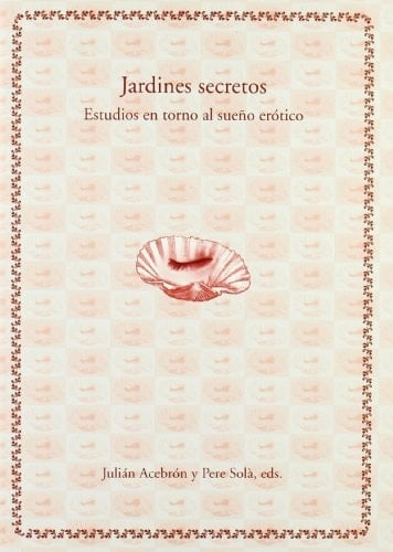 Jardines secretos estudios en torno al sueño erótico