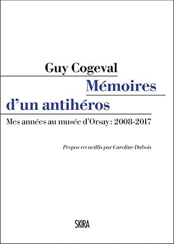 Mémoires d'un antihéros mes années au Musée d'Orsay : 2008-2017