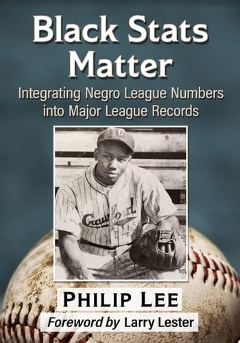 Black Stats Matter Integrating Negro League Numbers into Major League Records