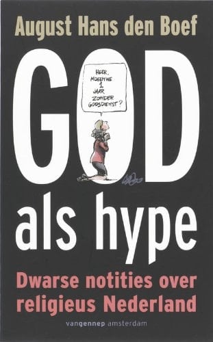 God als hype dwarse notities over religieus Nederland