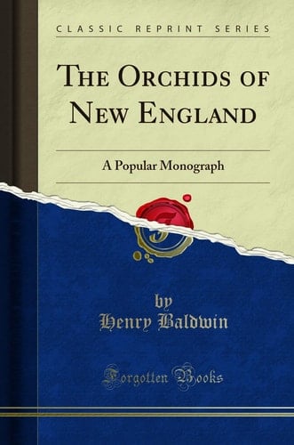 The Orchids of New England A Popular Monograph (Classic Reprint)