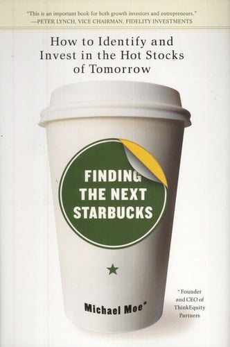 Finding the Next Starbucks How to Identify and Invest in the Hot Stocks of Tomorrow