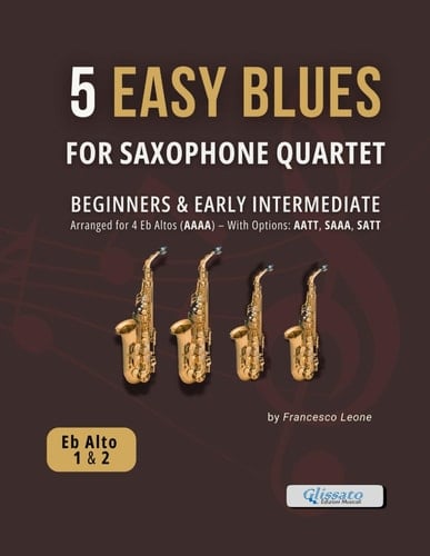 5 Easy Blues for Saxophone Quartet - Parts for Eb Alto Sax 1 & 2: Authentic Blues Arrangements for Beginners and Early Intermediate Saxophone Ensemble ... Jazz Workshops, and Small Group Rehearsals