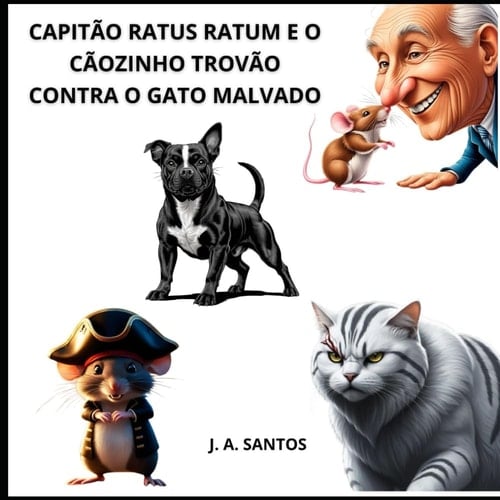 CAPITÃO RATUS RATUM E O CÃOZINHO TROVÃO CONTRA O GATO MALVADO (Portuguese Edition)