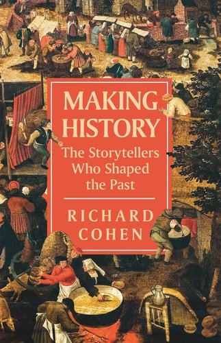 Making History The Storytellers who Shaped the Past