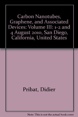 Carbon Nanotubes, Graphene, and Associated Devices III 1-2 and 4 August 2010, San Diego, California, United States