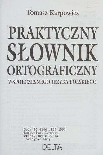 Praktyczny slownik ortograficzny wspólczesnego jezyka polskiego / Practical spelling dictionary of contemporary Polish