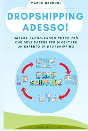 Dropshipping adesso: impara passo-passo tutto ciò che devi sapere per diventare un esperto di dropshipping! (Metodo Ignorante) (Italian Edition)