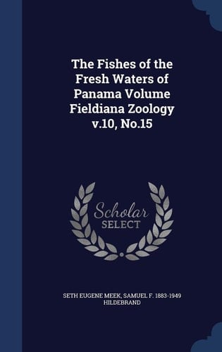 The Fishes of the Fresh Waters of Panama Volume Fieldiana Zoology V. 10, No. 15