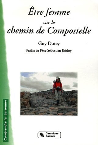 Être femme sur le chemin de Compostelle Claire, Édith, Jacqueline, Marie-Françoise et deux cents pélerines de Rhônes-Alpes [sic]