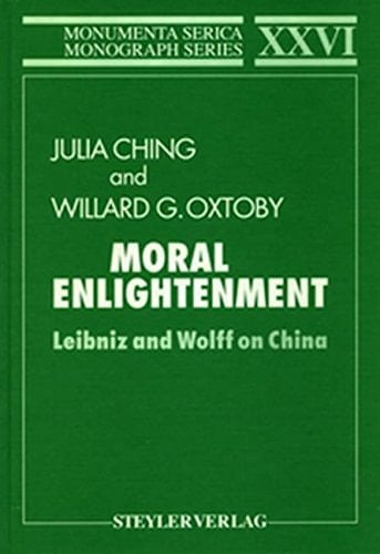 Moral Enlightenment: Leibniz and Wolff on China (Monumenta Serica Monograph Series)