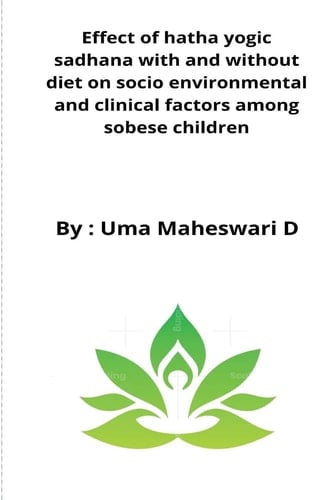 Effect of Hatha Yogic Sadhana with and Without Diet on Socio Environmental and Clinical Factors Among Sobese Children