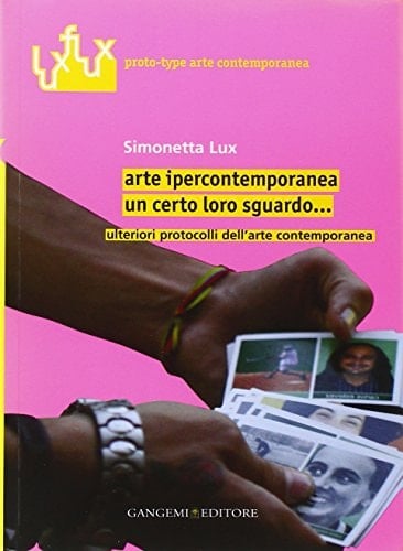 Arte ipercontemporanea un certo loro sguardo ... ; ulteriori protocolli dell'arte contemporanea