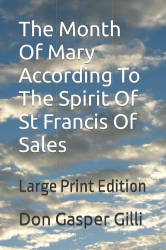 The Month Of Mary According To The Spirit Of St Francis Of Sales: Large Print Edition