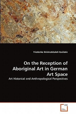 On the Reception of Aboriginal Art in German Art Space: Art Historical and Anthropological Perspectives