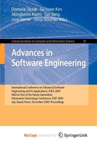 Advances in Software Engineering International Conference on Advanced Software Engineering and Its Applications, ASEA 2009 Held as Part of the Future Generation Information Technology Conference, FGIT 2009, Jeju Island, Korea, December 10-12, 2009. Proceedings