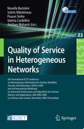 Quality of Service in Heterogeneous Networks 6th International ICST Conference on Heterogeneous Networking for Quality, Reliability, Security and Robustness, QShine 2009 and 3rd International Workshop on Advanced Architectures and Algorithms for Internet Delivery and Applications, AAA-IDEA 2009