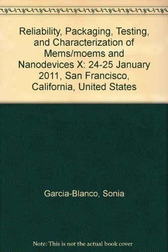 Reliability, Packaging, Testing, and Characterization of MEMS/MOEMS and Nanodevices X 24-25 January 2011, San Francisco, California, United States