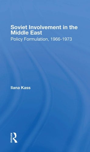 Soviet Involvement in the Middle East Policy Formulation, 1966-1973