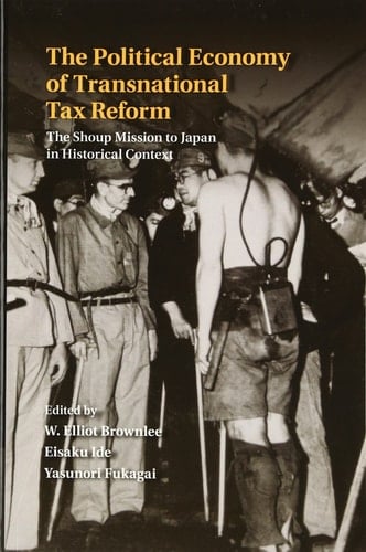 The Political Economy of Transnational Tax Reform The Shoup Mission to Japan in Historical Context