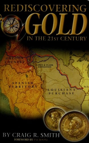 Rediscovering Gold in the 21st Century The Complete Guide to the Next Gold Rush