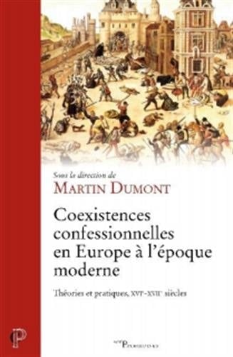 Coexistences confessionnelles en Europe à l'époque moderne théories et pratiques, XVIe-XVIIe siècles : actes de la journée d'études de l'IRER à la Maison de la recherche le 7 avril 2012