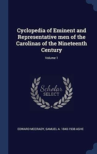 Cyclopedia of Eminent and Representative Men of the Carolinas of the Nineteenth Century; Volume 1