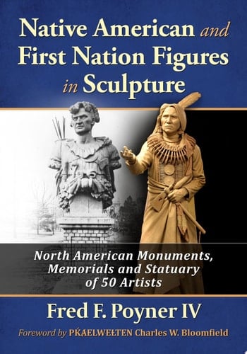 Native American and First Nation Figures in Sculpture North American Monuments, Memorials and Statuary of 50 Artists