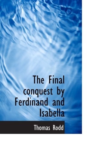 The Final conquest by Ferdinand and Isabella