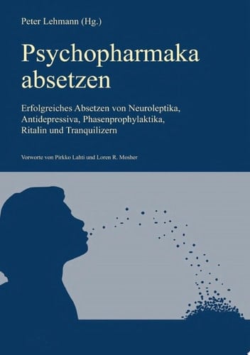 Psychopharmaka absetzen (Aktualisierte Neuausgabe) Erfolgreiches Absetzen von Neuroleptika, Antidepressiva, Phasenprophylaktika, Ritalin und Tranquilizern
