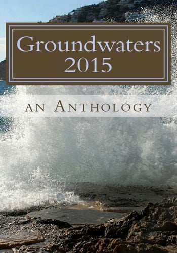 Groundwaters 2015 An Anthology