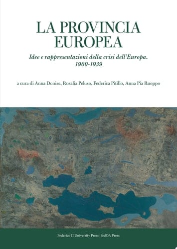 La provincia europea. Idee e rappresentazioni della crisi dell’Europa. 1900-1939