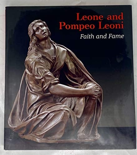 Leone and Pompeo Leoni Faith and Fame