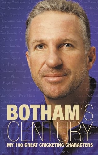 Botham's Century: My 100 Great Cricketing Characters