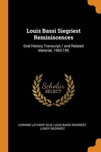 Louis Bassi Siegriest Reminiscences Oral History Transcript / and Related Material, 1953-195
