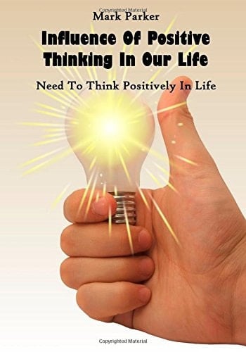 Influence of Positive Thinking in Our Life Need to Think Positively in Life