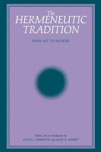 The Hermeneutic Tradition From Ast to Ricoeur