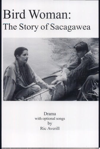 Bird Woman The Story of Sacagawea : a Biographical Play in Nine Scenes