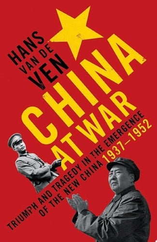 China at War Triumph and Tragedy in the Emergence of the New China 1937-1952