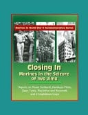 Marines in World War II Commemorative Series - Closing In Marines in the Seizure of Iwo Jima, Reports on Mount Suribachi, Kamikaze Pilots, Zippo Tanks, MacArthur and Roosevelt, and V Amphibious Corps