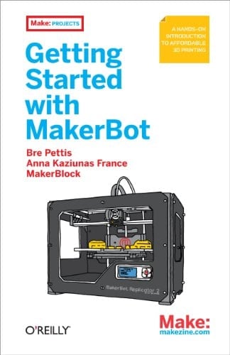 Getting Started with MakerBot: A Hands-On Introduction to Affordable 3D Printing