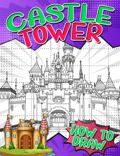 How To Draw Castle Tower: Including 30 Step By Step And Basic Drawing Pages To Learn To Draw | New Year Gifts | Anti Stress Gifts