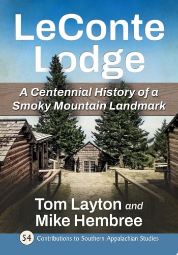 LeConte Lodge A Centennial History of a Smoky Mountain Landmark