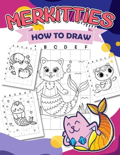 How To Draw Merkitties: Easy Drawing Guide Book With 30 Step By Step Illustrations To Learn To Draw | Stress Relief Gifts | Birthday Gifts | Creativity Gifts