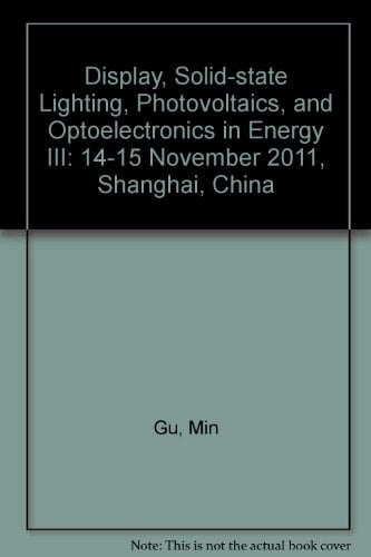 Display, Solid-state Lighting, Photovoltaics, and Optoelectronics in Energy III 14-15 November 2011, Shanghai, China